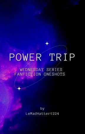 Power Trip | Wednesday Series  | Fanfiction Oneshots by CDESart