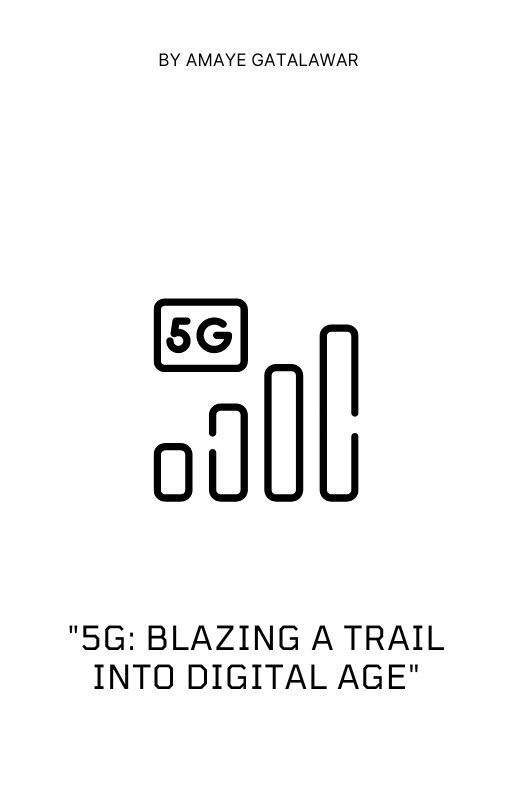 "5G: Blazing a Trail into the Digital Age" by AmayeG