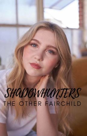 Shadowhunters | The other Fairchild | by EmmyTemmy0708