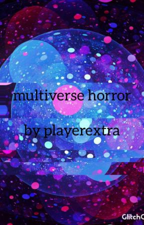 multiverse Horror by playerextra