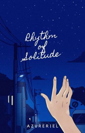 Rhythm of Solitude (COMPLETE✔) by Azureriel