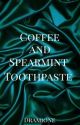 Coffee and Spearmint Toothpaste - Dramione by FoxLightnig