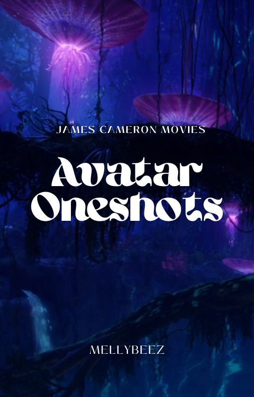 Avatar Oneshots (James Cameron Movies) by mellybeez