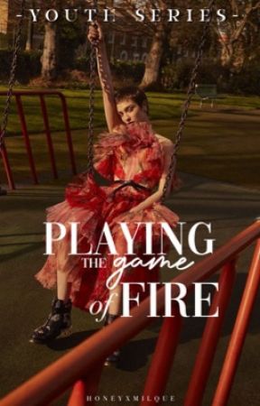 Playing the game of fire (Youth Series #2) by Honeyxmilque