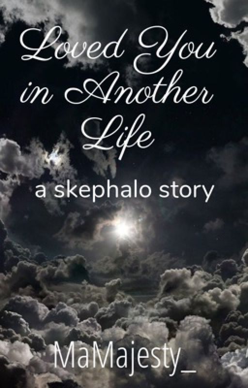 Loved You In Another Life // A Skephalo Story by MaMajesty_