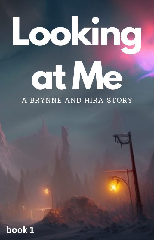 Looking At Me • a Brynne and Hira Story (book #1) by king-jxe