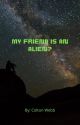 My Friend is an Alien? by WorldWideW3bb