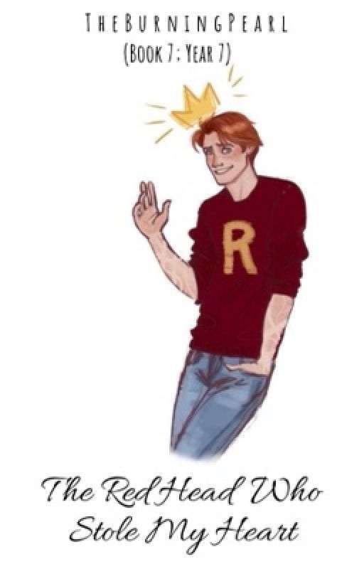 The Red Head Who Stole My Heart ~•Ron Weasley x Reader•~ (Book 7; Year 7) by TheBurningPearl