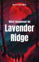 What Happened On Lavender Ridge by Kit-Leyba