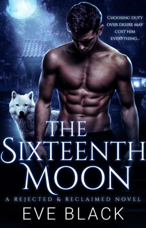 The Sixteenth Moon: A Rejected Mates Romance by Eve_Black_Love