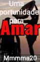 Uma Oportunidade Para Amar by Mmmma20