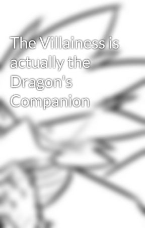 The Villainess is actually the Dragon's Companion by lynestarchild