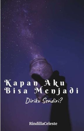 Kapan Aku Bisa Menjadi Diriku Sendiri? [On Going] by RindillaCeleste