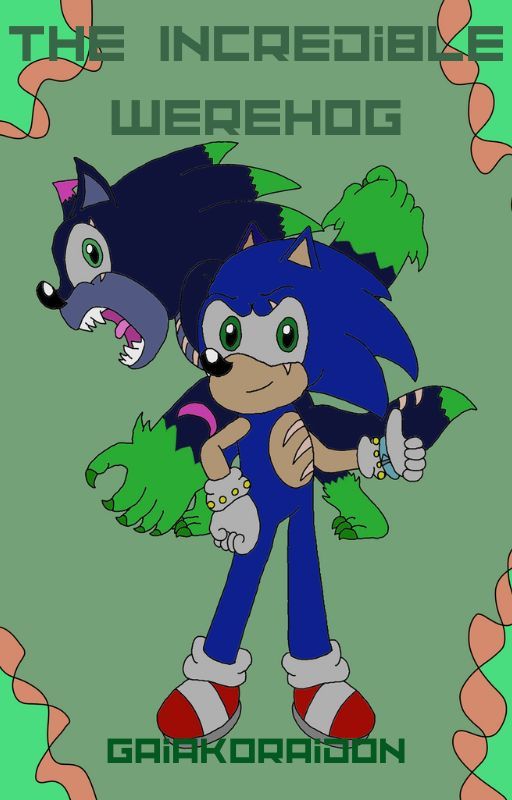 The Incredible Werehog: A Hulk Werehog Sonic Parody by GaiaKoraidon