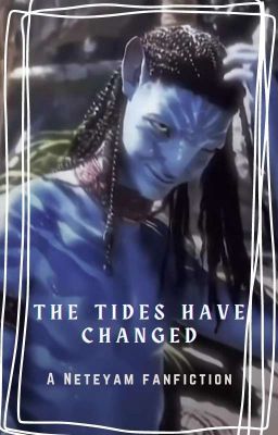 The Tides have changed | Neteyam Fanfiction cover