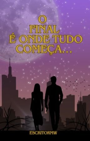 O final é onde tudo começa... by EscritorMW