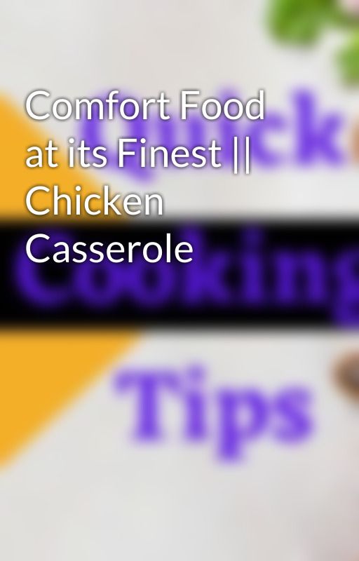 Comfort Food at its Finest || Chicken Casserole by cookwjenny