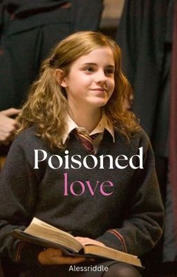 Poisoned love   || Hermione Granger cover