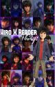 HIRO X READER things [COMPLETE] by -fromthehallows