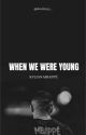 When We Were Young by destiinyy_