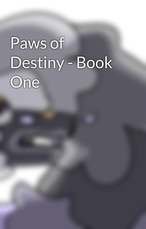 Paws of Destiny - Book One by Insert-User_Here