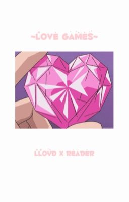 ~Love Games~  (Lloyd X Reader ) cover