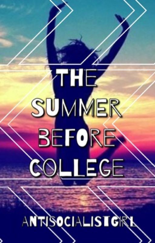 The Summer Before College || Book 2 || by antisocialistgirl