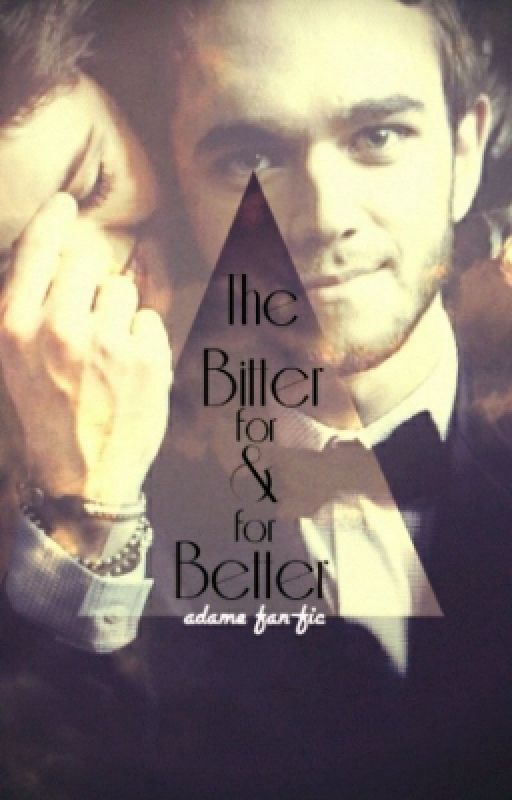 The Bitter For & For Better {Zeddlena Fan-Fic by TheFlawsofDanSmith