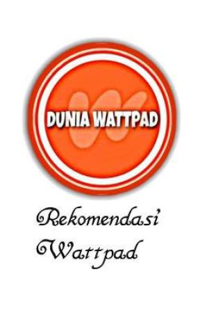 Rekomendasi Wattpad  by Duniia_wp