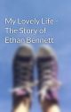 My Lovely Life - The Story of Ethan Bennett by IsseSweet