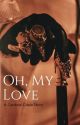 Oh, My Love by queenismyreligion1