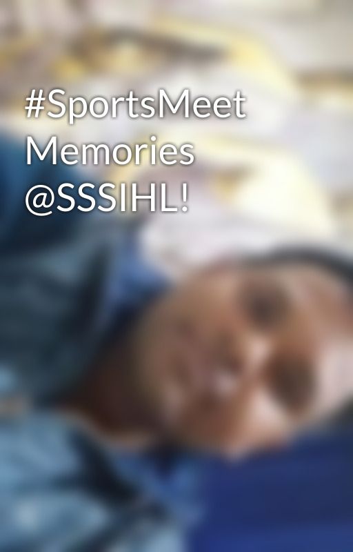 #SportsMeet Memories @SSSIHL! by ApratimSai