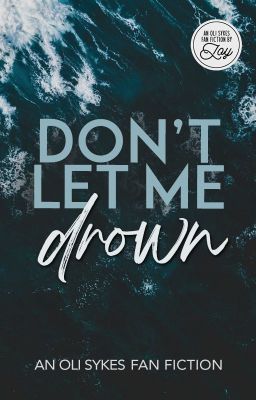 Don't Let Me Drown (Oli Sykes Fan Fic) COMPLETE cover