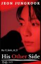 His Other Side || Jeon Jungkook FF by ll_faith_02_ll