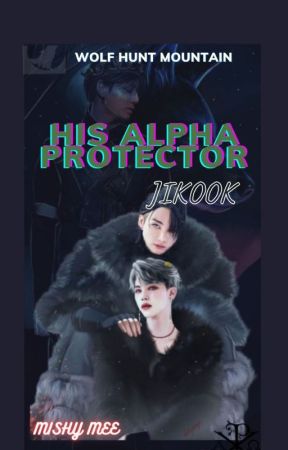 HIS ALPHA PROTECTOR |JIKOOK| by mishy_mee