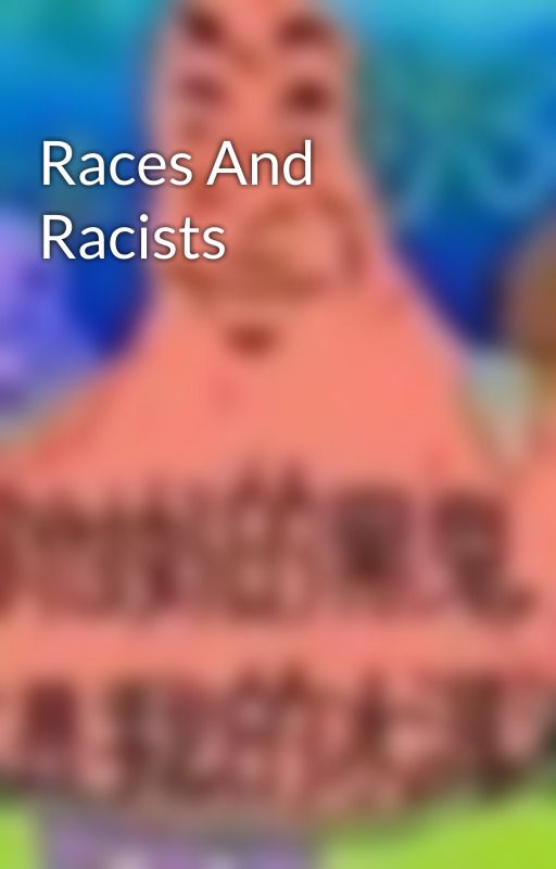 Races And Racists by MikeDanox