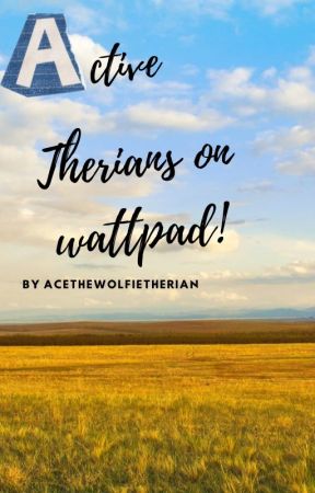 (NO LONGER ACCEPTING) active therians on wattpad! 2023-??? by AceTheWolfieTherian