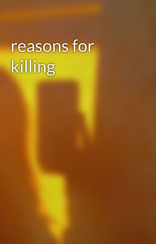 reasons for killing by LenaHa0508