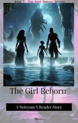 The Girl Reborn / Neteyam x reader cover