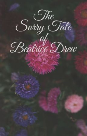 The Sorry Tale of Beatrice Drew by Mstahr2229