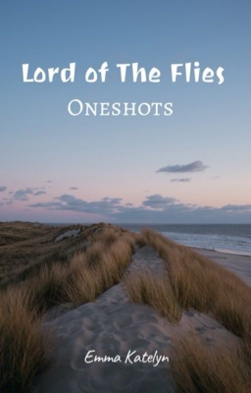 LOTF oneshots by emmakatelyn8