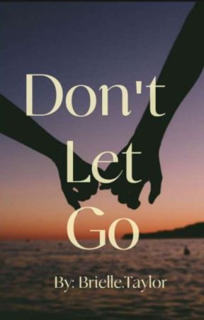 Don't Let Go by LoveStories199