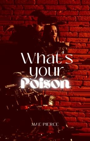 What's Your Poison by maepiercewrites