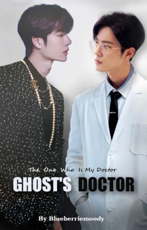 GHOST'S DOCTOR : The One Who Is My Doctor by blueberriemoody