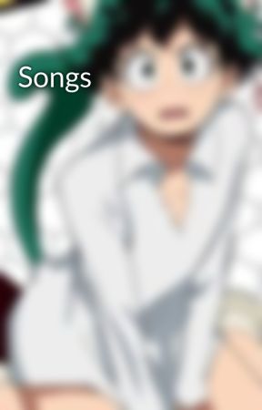 Songs by LilDekuIzukuMidoriya