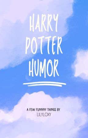 Funny Harry Potter things by Lilyloxy