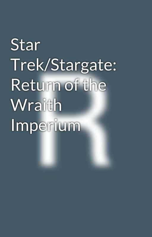 Star Trek/Stargate: Return of the Wraith Imperium by Nightstar1970