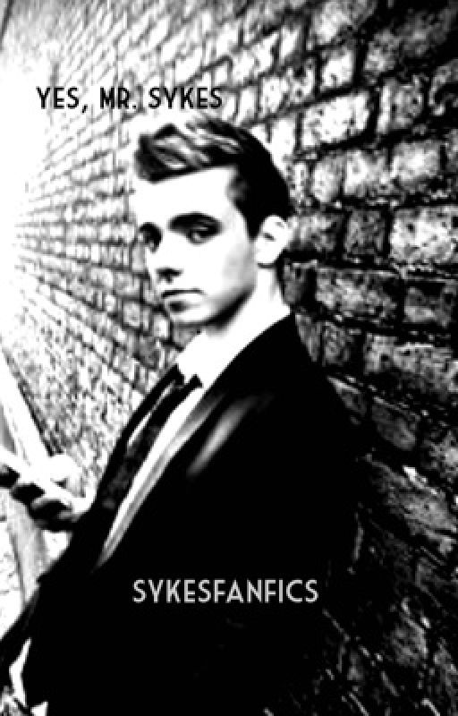 Yes, Mr Sykes - (COMPLETED) by sykesfanfics