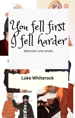 You fell first, I fell harder //Wenclair one-shots// cover