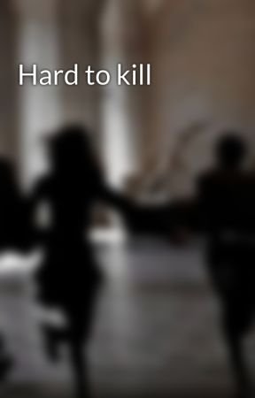 Hard to kill by EasternForest19